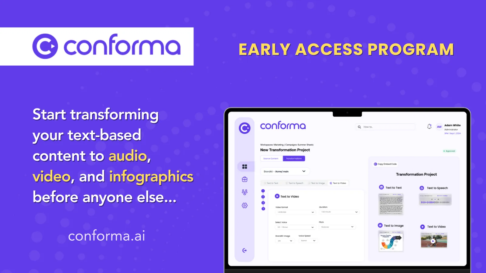 Conforma ad: Early Access Program, start transforming your text-based content to audio, video and infographics before anyone else